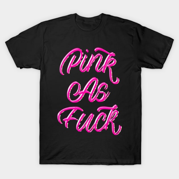 PINK AS FUCK T-Shirt by LanaBanana